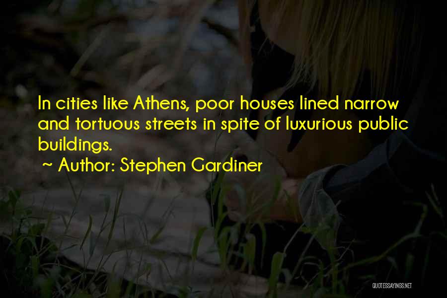 Stephen Gardiner Quotes: In Cities Like Athens, Poor Houses Lined Narrow And Tortuous Streets In Spite Of Luxurious Public Buildings.