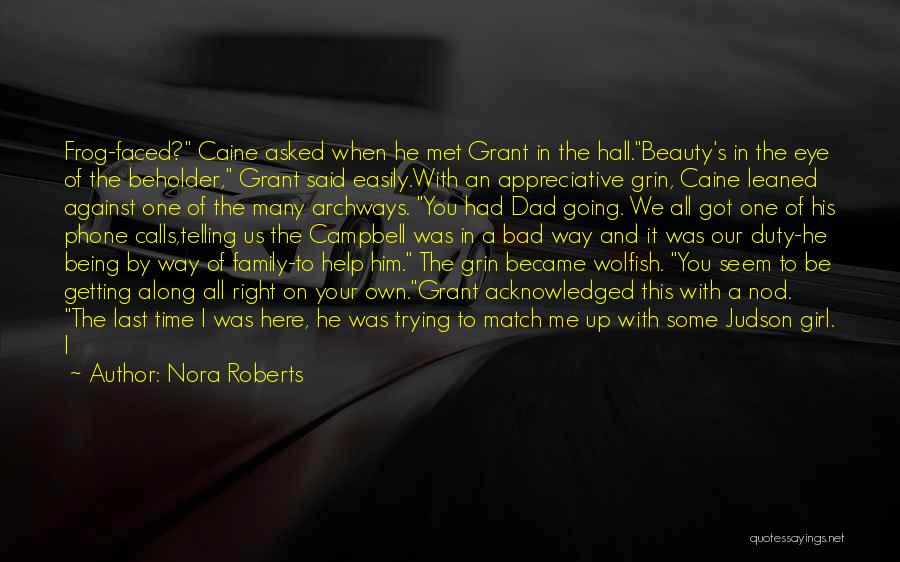 Nora Roberts Quotes: Frog-faced? Caine Asked When He Met Grant In The Hall.beauty's In The Eye Of The Beholder, Grant Said Easily.with An