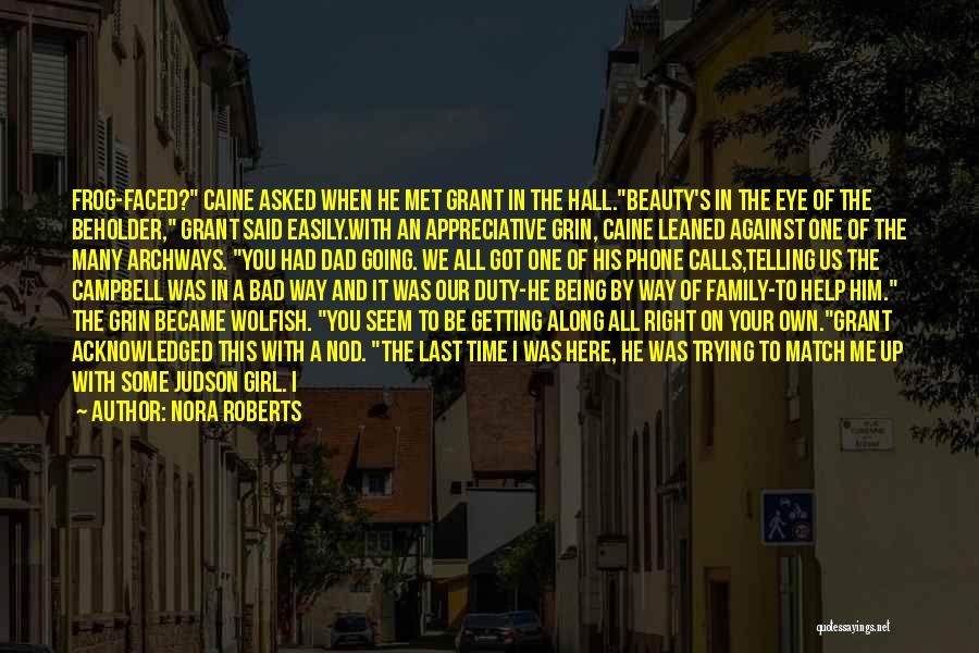 Nora Roberts Quotes: Frog-faced? Caine Asked When He Met Grant In The Hall.beauty's In The Eye Of The Beholder, Grant Said Easily.with An