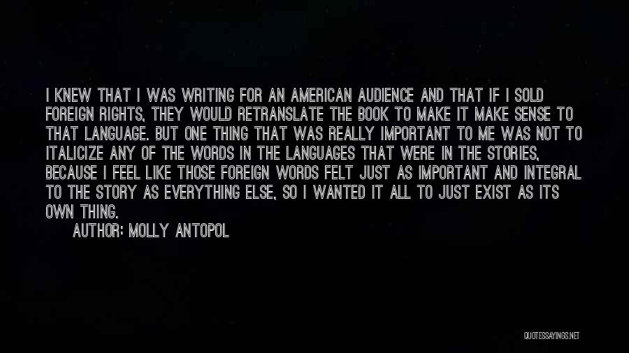 Molly Antopol Quotes: I Knew That I Was Writing For An American Audience And That If I Sold Foreign Rights, They Would Retranslate