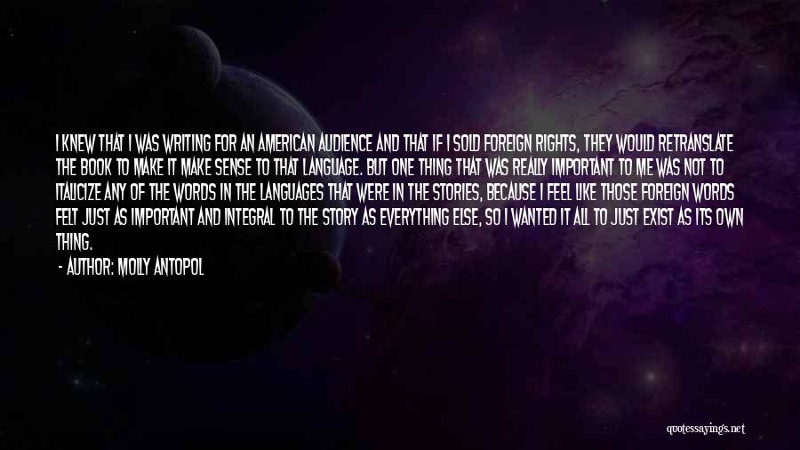 Molly Antopol Quotes: I Knew That I Was Writing For An American Audience And That If I Sold Foreign Rights, They Would Retranslate