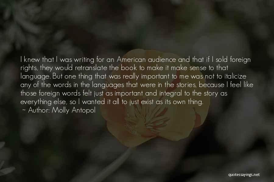 Molly Antopol Quotes: I Knew That I Was Writing For An American Audience And That If I Sold Foreign Rights, They Would Retranslate