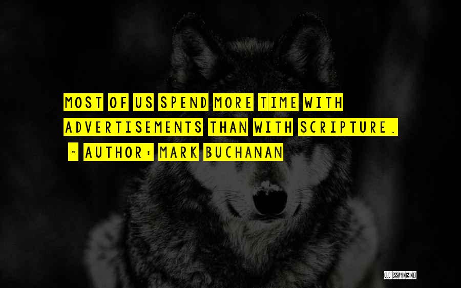 Mark Buchanan Quotes: Most Of Us Spend More Time With Advertisements Than With Scripture.