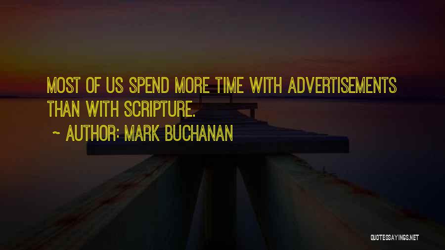 Mark Buchanan Quotes: Most Of Us Spend More Time With Advertisements Than With Scripture.