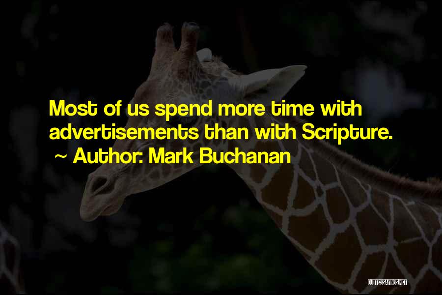 Mark Buchanan Quotes: Most Of Us Spend More Time With Advertisements Than With Scripture.