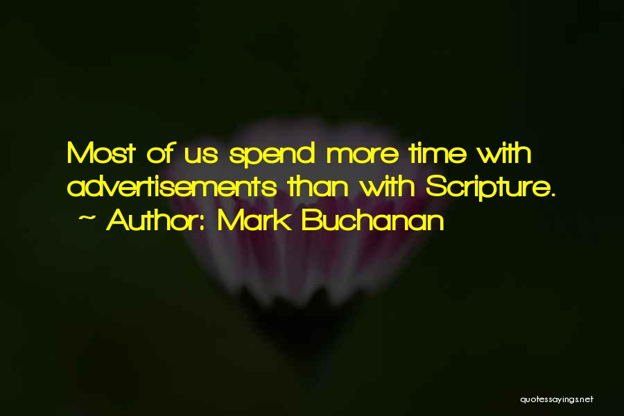 Mark Buchanan Quotes: Most Of Us Spend More Time With Advertisements Than With Scripture.