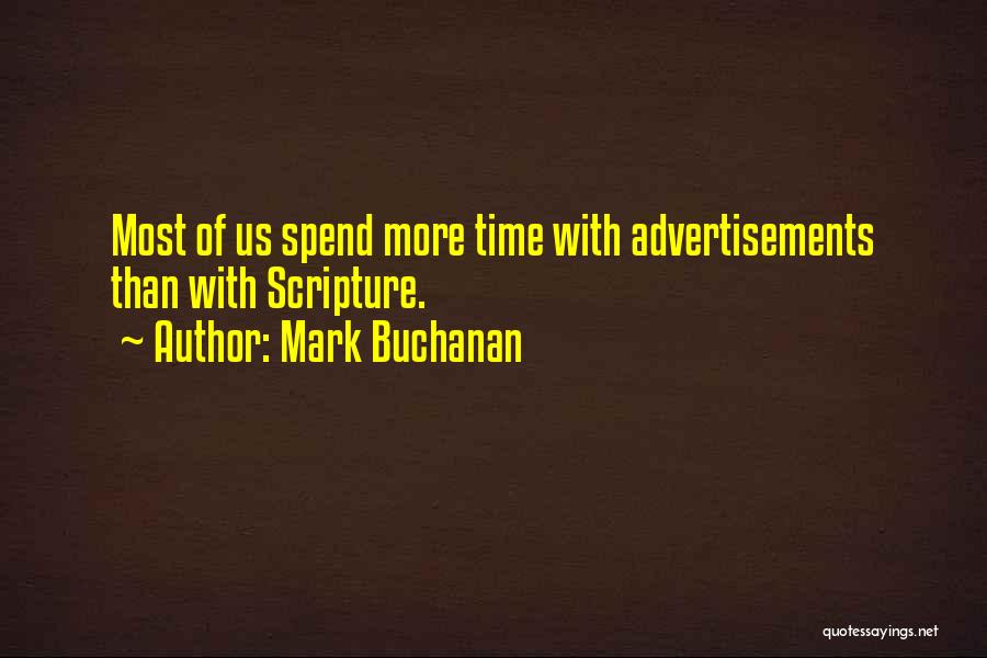 Mark Buchanan Quotes: Most Of Us Spend More Time With Advertisements Than With Scripture.