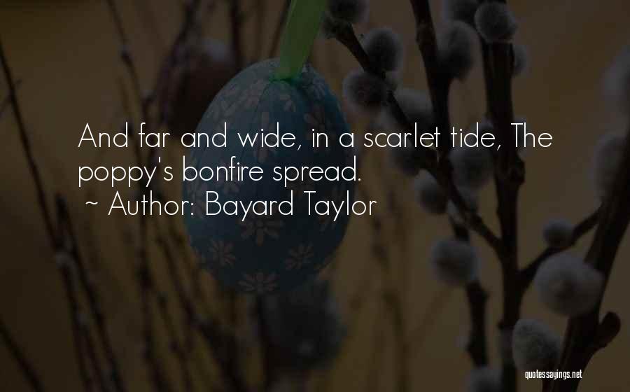 Bayard Taylor Quotes: And Far And Wide, In A Scarlet Tide, The Poppy's Bonfire Spread.