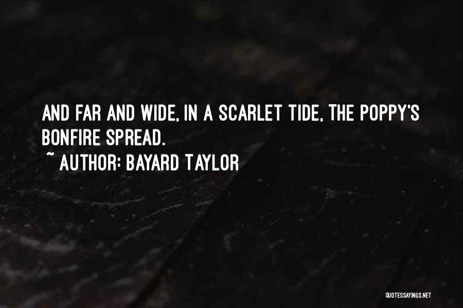 Bayard Taylor Quotes: And Far And Wide, In A Scarlet Tide, The Poppy's Bonfire Spread.