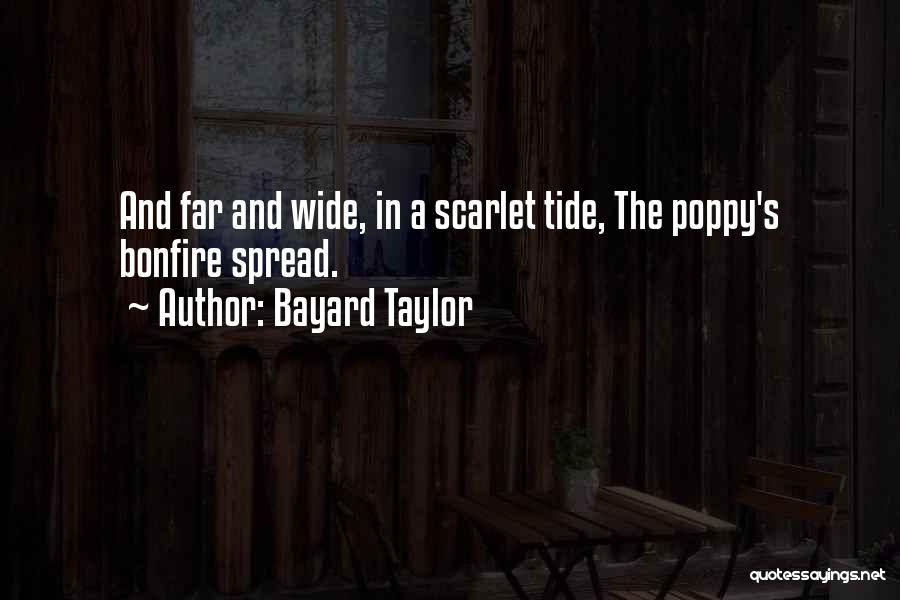 Bayard Taylor Quotes: And Far And Wide, In A Scarlet Tide, The Poppy's Bonfire Spread.