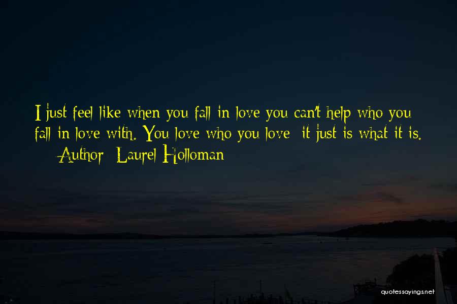 Laurel Holloman Quotes: I Just Feel Like When You Fall In Love You Can't Help Who You Fall In Love With. You Love