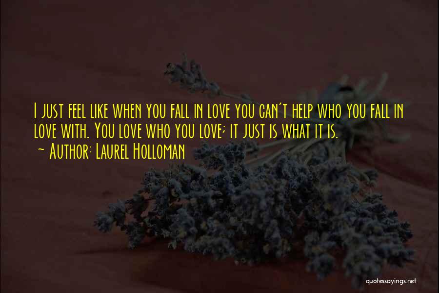 Laurel Holloman Quotes: I Just Feel Like When You Fall In Love You Can't Help Who You Fall In Love With. You Love