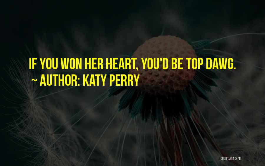 Katy Perry Quotes: If You Won Her Heart, You'd Be Top Dawg.