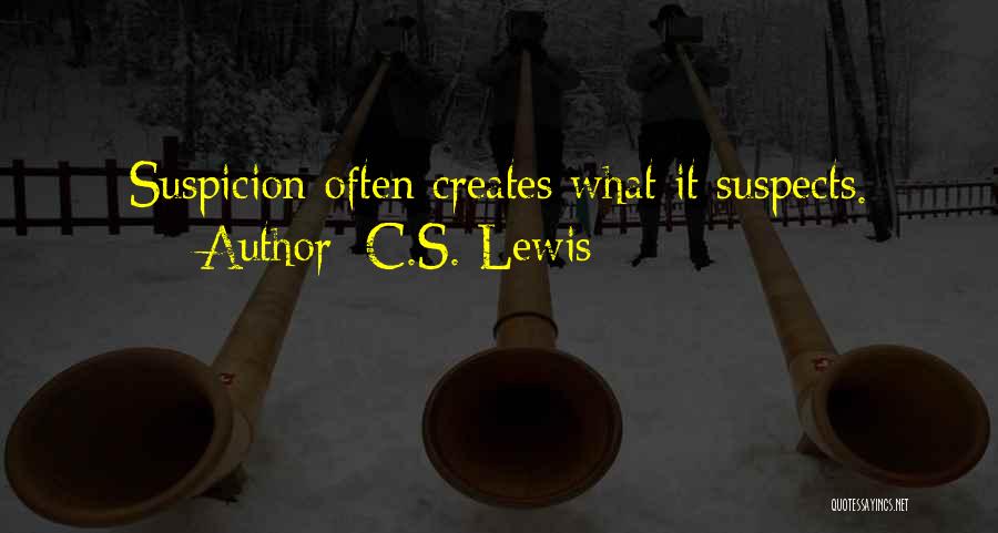C.S. Lewis Quotes: Suspicion Often Creates What It Suspects.