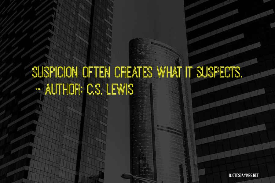 C.S. Lewis Quotes: Suspicion Often Creates What It Suspects.