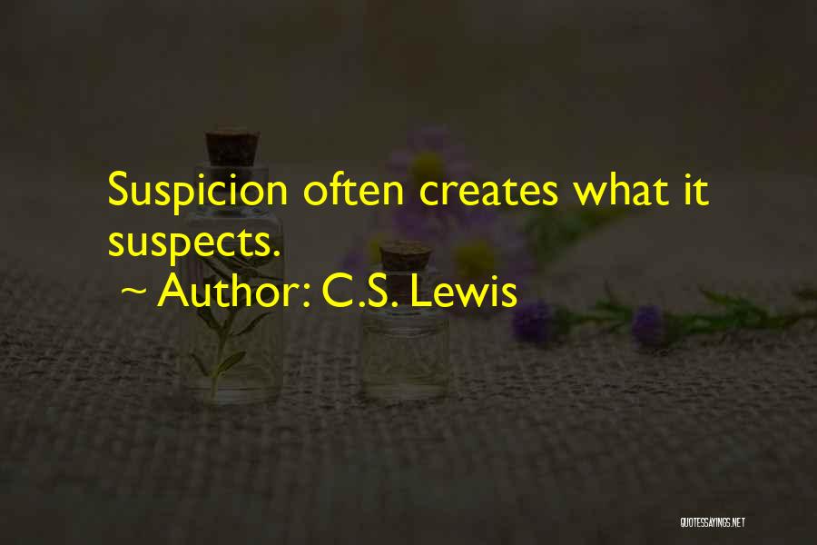 C.S. Lewis Quotes: Suspicion Often Creates What It Suspects.
