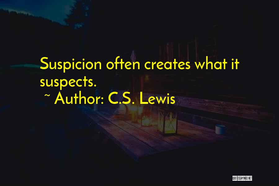 C.S. Lewis Quotes: Suspicion Often Creates What It Suspects.