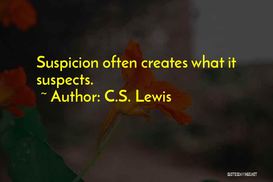 C.S. Lewis Quotes: Suspicion Often Creates What It Suspects.