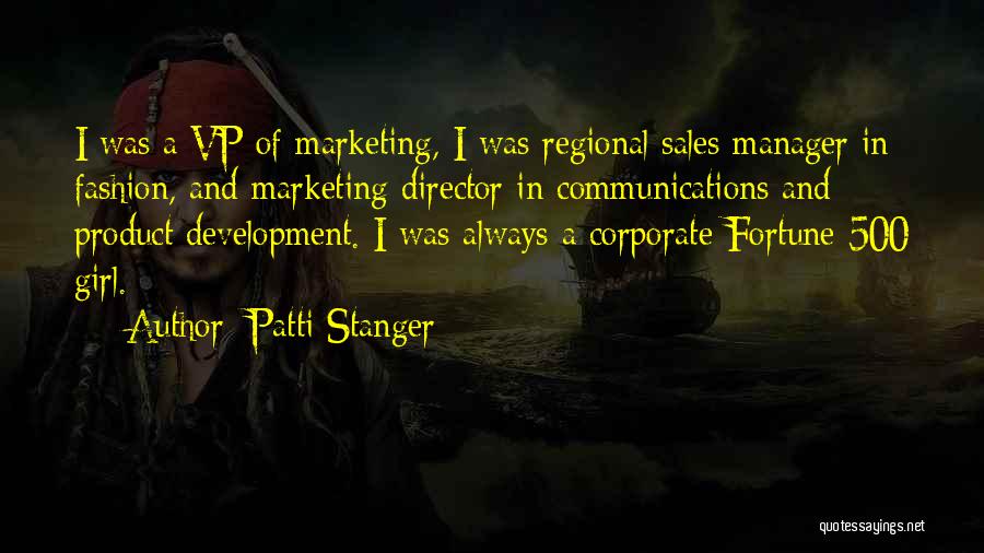 Patti Stanger Quotes: I Was A Vp Of Marketing, I Was Regional Sales Manager In Fashion, And Marketing Director In Communications And Product