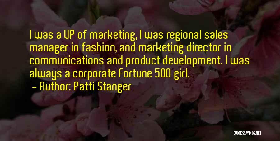 Patti Stanger Quotes: I Was A Vp Of Marketing, I Was Regional Sales Manager In Fashion, And Marketing Director In Communications And Product