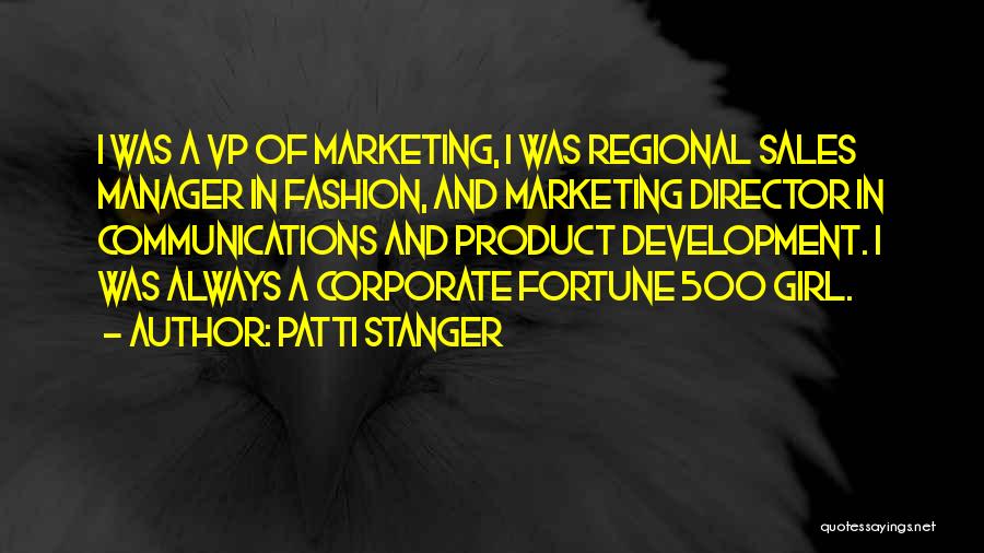 Patti Stanger Quotes: I Was A Vp Of Marketing, I Was Regional Sales Manager In Fashion, And Marketing Director In Communications And Product
