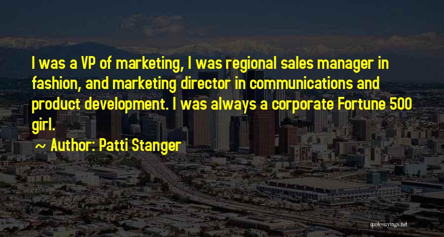 Patti Stanger Quotes: I Was A Vp Of Marketing, I Was Regional Sales Manager In Fashion, And Marketing Director In Communications And Product