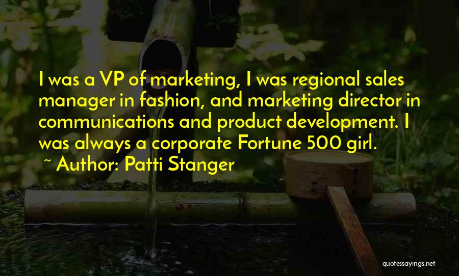 Patti Stanger Quotes: I Was A Vp Of Marketing, I Was Regional Sales Manager In Fashion, And Marketing Director In Communications And Product