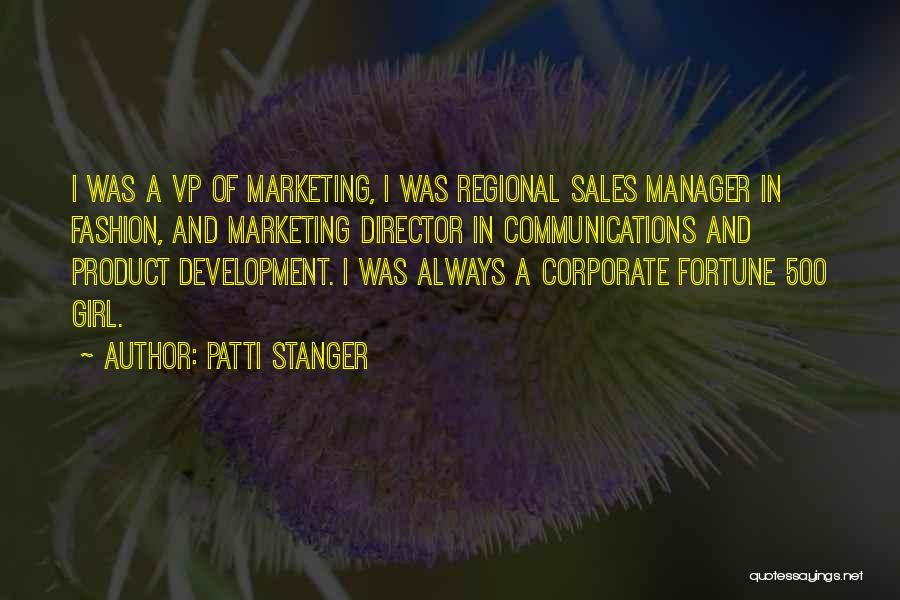 Patti Stanger Quotes: I Was A Vp Of Marketing, I Was Regional Sales Manager In Fashion, And Marketing Director In Communications And Product
