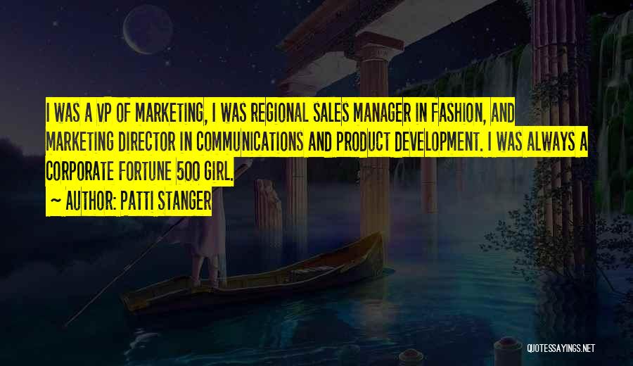 Patti Stanger Quotes: I Was A Vp Of Marketing, I Was Regional Sales Manager In Fashion, And Marketing Director In Communications And Product