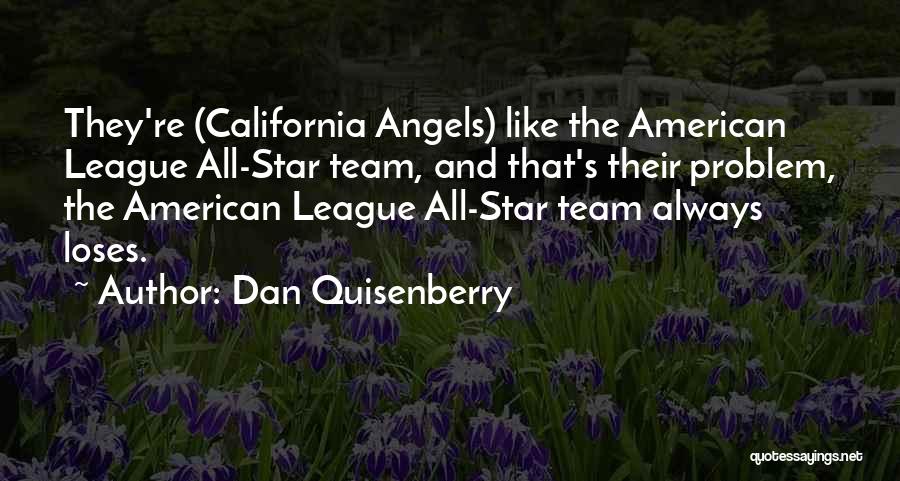 Dan Quisenberry Quotes: They're (california Angels) Like The American League All-star Team, And That's Their Problem, The American League All-star Team Always Loses.