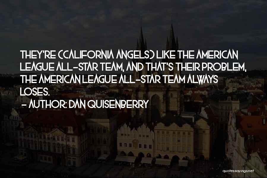 Dan Quisenberry Quotes: They're (california Angels) Like The American League All-star Team, And That's Their Problem, The American League All-star Team Always Loses.