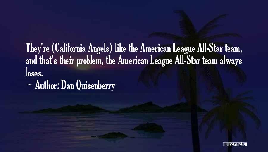 Dan Quisenberry Quotes: They're (california Angels) Like The American League All-star Team, And That's Their Problem, The American League All-star Team Always Loses.