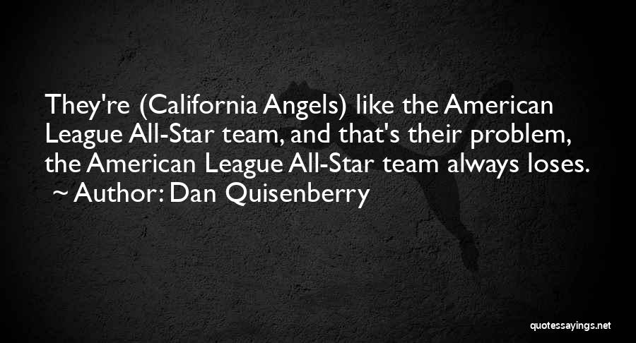 Dan Quisenberry Quotes: They're (california Angels) Like The American League All-star Team, And That's Their Problem, The American League All-star Team Always Loses.