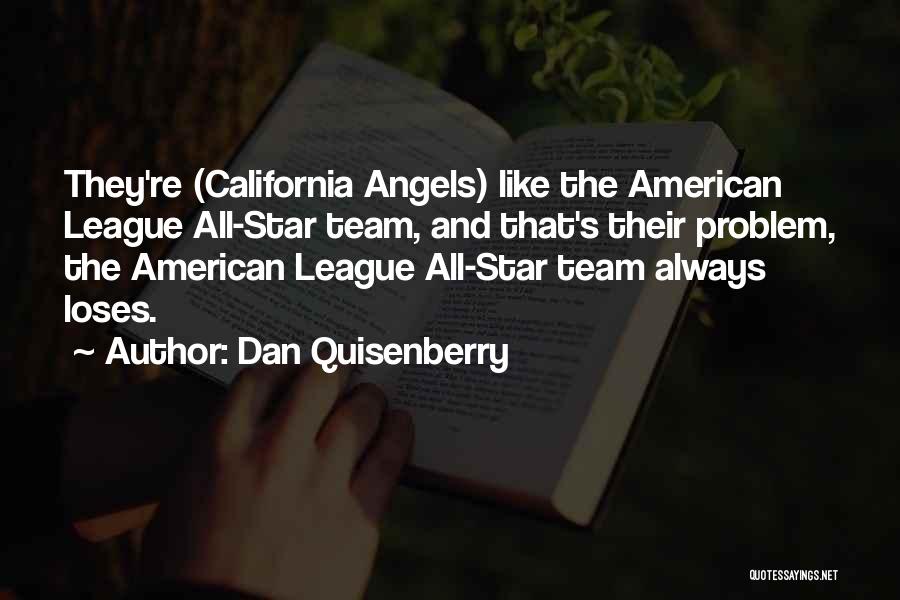 Dan Quisenberry Quotes: They're (california Angels) Like The American League All-star Team, And That's Their Problem, The American League All-star Team Always Loses.