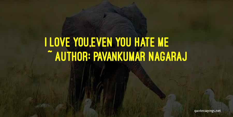 Pavankumar Nagaraj Quotes: I Love You,even You Hate Me