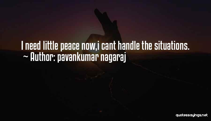 Pavankumar Nagaraj Quotes: I Need Little Peace Now,i Cant Handle The Situations.