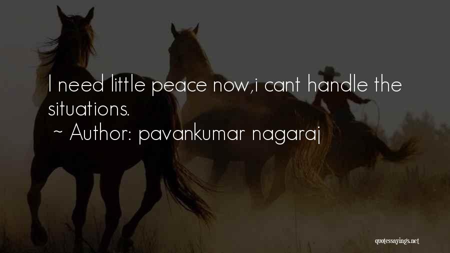 Pavankumar Nagaraj Quotes: I Need Little Peace Now,i Cant Handle The Situations.