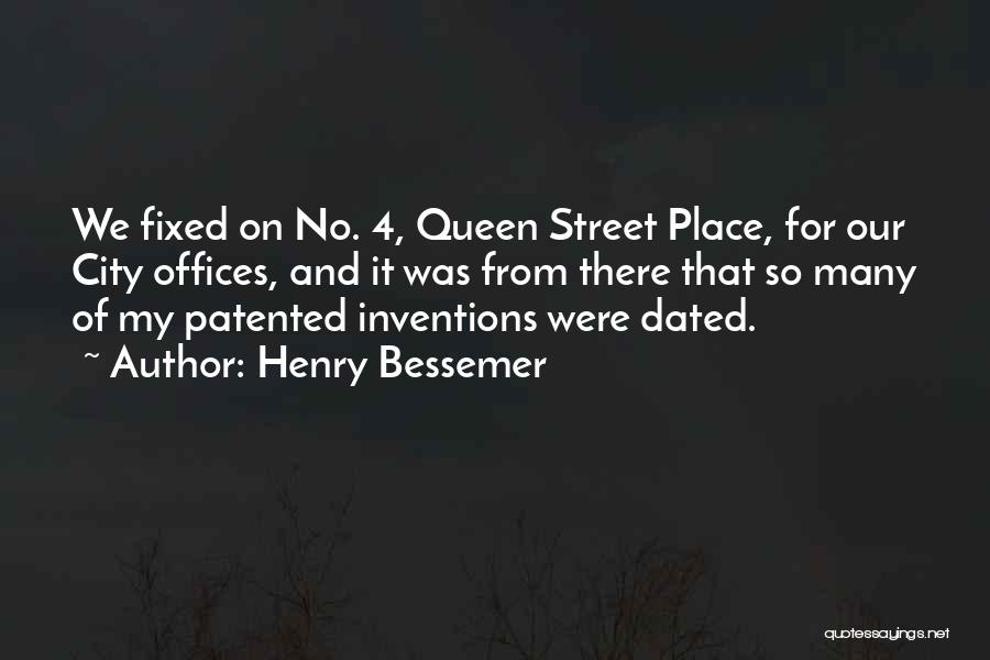 Henry Bessemer Quotes: We Fixed On No. 4, Queen Street Place, For Our City Offices, And It Was From There That So Many