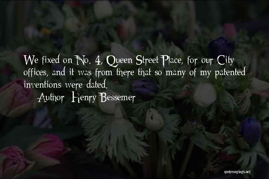 Henry Bessemer Quotes: We Fixed On No. 4, Queen Street Place, For Our City Offices, And It Was From There That So Many