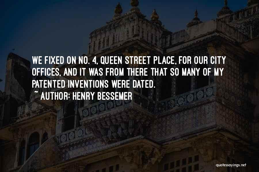 Henry Bessemer Quotes: We Fixed On No. 4, Queen Street Place, For Our City Offices, And It Was From There That So Many
