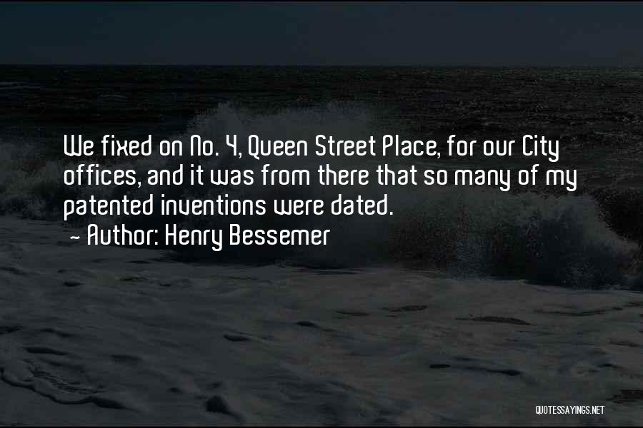 Henry Bessemer Quotes: We Fixed On No. 4, Queen Street Place, For Our City Offices, And It Was From There That So Many