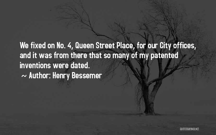 Henry Bessemer Quotes: We Fixed On No. 4, Queen Street Place, For Our City Offices, And It Was From There That So Many