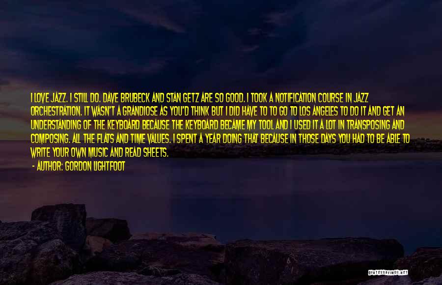 Gordon Lightfoot Quotes: I Love Jazz. I Still Do. Dave Brubeck And Stan Getz Are So Good. I Took A Notification Course In