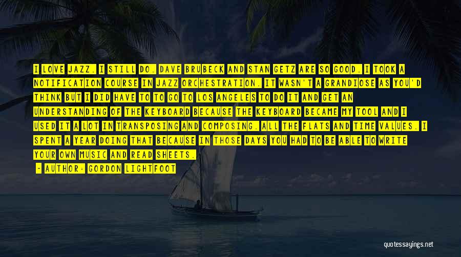 Gordon Lightfoot Quotes: I Love Jazz. I Still Do. Dave Brubeck And Stan Getz Are So Good. I Took A Notification Course In
