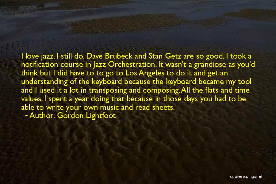 Gordon Lightfoot Quotes: I Love Jazz. I Still Do. Dave Brubeck And Stan Getz Are So Good. I Took A Notification Course In