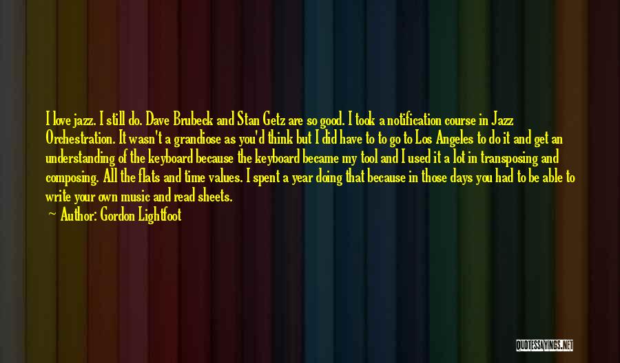 Gordon Lightfoot Quotes: I Love Jazz. I Still Do. Dave Brubeck And Stan Getz Are So Good. I Took A Notification Course In