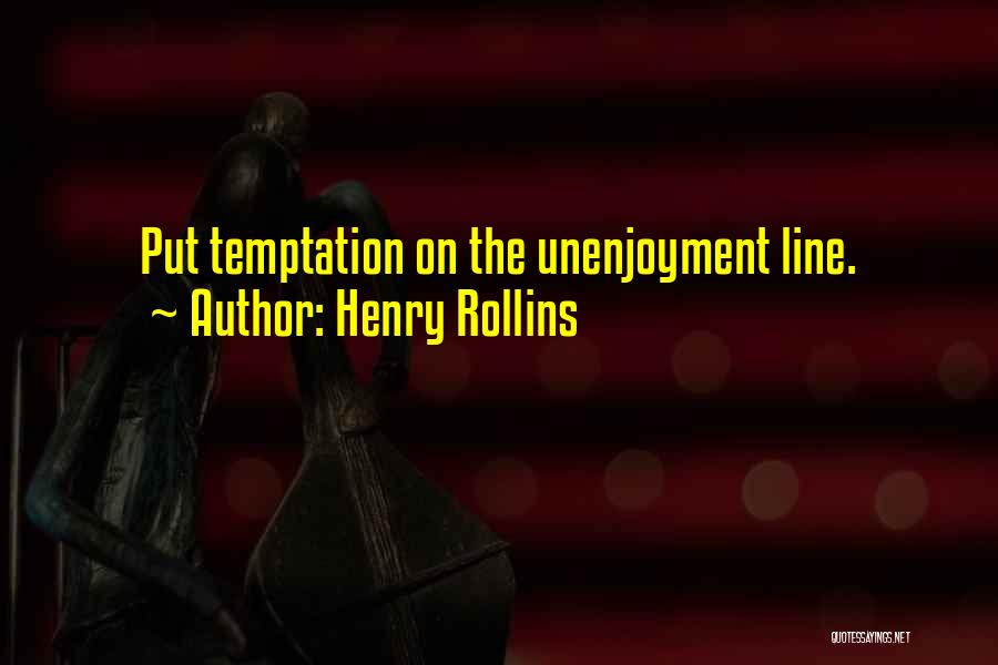 Henry Rollins Quotes: Put Temptation On The Unenjoyment Line.