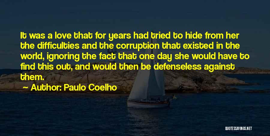 Paulo Coelho Quotes: It Was A Love That For Years Had Tried To Hide From Her The Difficulties And The Corruption That Existed