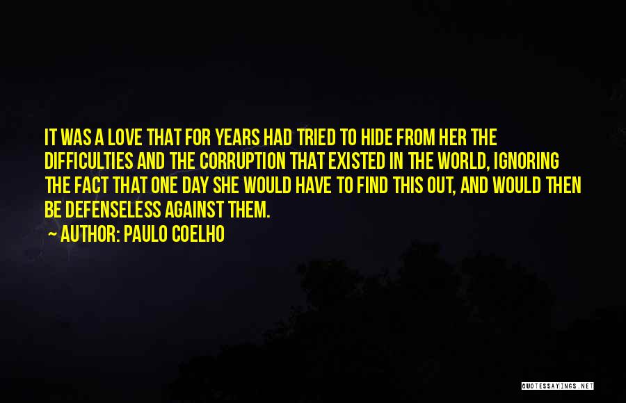 Paulo Coelho Quotes: It Was A Love That For Years Had Tried To Hide From Her The Difficulties And The Corruption That Existed