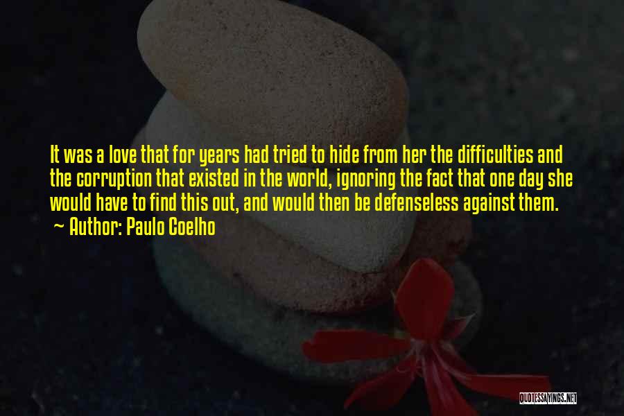 Paulo Coelho Quotes: It Was A Love That For Years Had Tried To Hide From Her The Difficulties And The Corruption That Existed